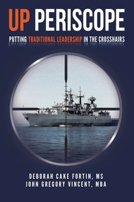 Up Periscope: Putting Traditional Leadership in The Crosshairs by Fortin -., Deborah Cake