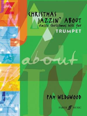 Christmas Jazzin' about for Trumpet: Classic Christmas Hits by Wedgwood, Pam