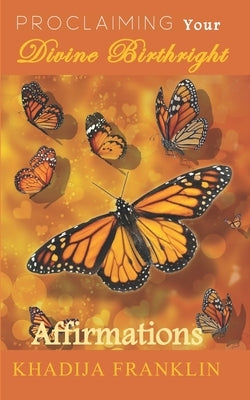 Proclaiming your Divine Birthright: Affirmations by Franklin, Khadija