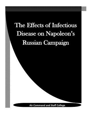 The Effects of Infectious Disease on Napoleon's Russian Campaign by Penny Hill Press Inc