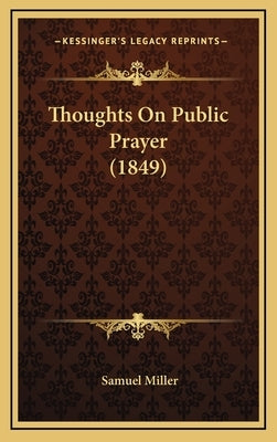 Thoughts on Public Prayer (1849) by Miller, Samuel