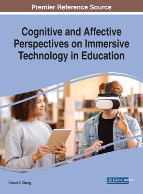 Cognitive and Affective Perspectives on Immersive Technology in Education by Zheng, Robert Z.