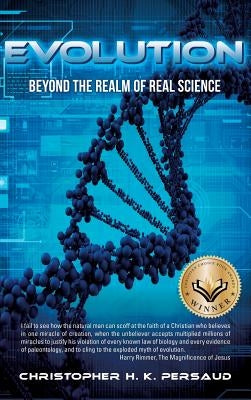 Evolution: Beyond the Realm of Real Science by Persaud, Christopher H. K.