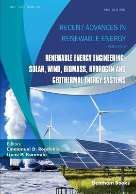 Renewable Energy Engineering: Solar, Wind, Biomass, Hydrogen and Geothermal Energy Systems by Koronaki, Irene P.