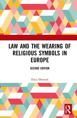 Law and the Wearing of Religious Symbols in Europe by Howard, Erica