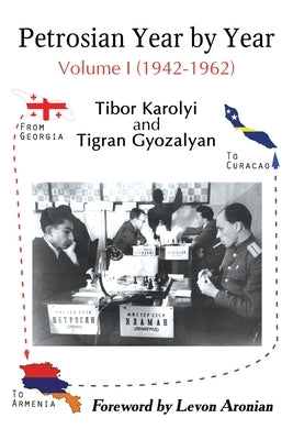 Petrosian Year by Year: Volume I (1942-1962) by Karolyi, Tibor