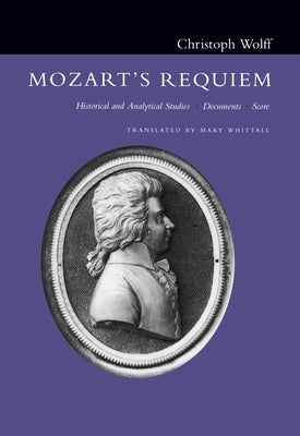 Mozart's Requiem: Historical and Analytical Studies, Documents, Score by Wolff, Christoph