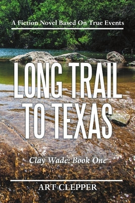 Long Trail to Texas: Clay Wade: Book One by Clepper, Art