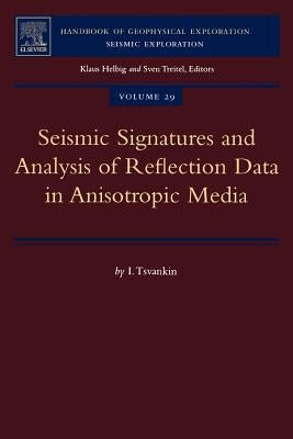Seismic Signatures and Analysis of Reflection Data in Anisotropic Media: Volume 29 by Tsvankin, I.