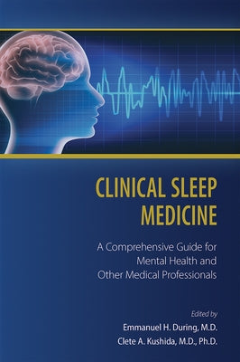 Clinical Sleep Medicine: A Comprehensive Guide for Mental Health and Other Medical Professionals by During, Emmanuel H.