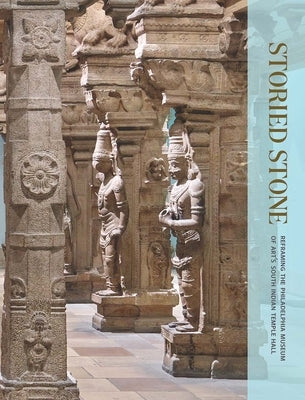 Storied Stone: Reframing the Philadelphia Museum of Art's South Indian Temple Hall by Mason, Darielle