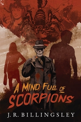 A Mind Full of Scorpions by Billingsley, J. R.