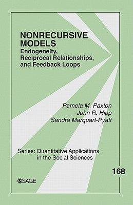 Nonrecursive Models: Endogeneity, Reciprocal Relationships, and Feedback Loops by Paxton, Pamela