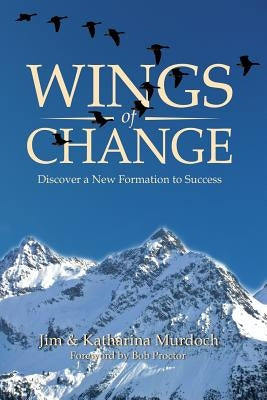 Wings of Change: Discover a New Formation to Success by Murdoch, Katharina