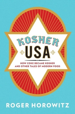 Kosher USA: How Coke Became Kosher and Other Tales of Modern Food by Horowitz, Roger