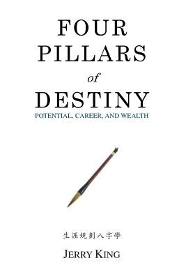 Four Pillars of Destiny: Potential, Career, and Wealth by Chiu, Joanna