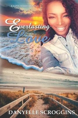 Everlasting Love by Scroggins, Danyelle