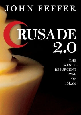 Crusade 2.0: The West's Resurgent War Against Islam by Feffer, John