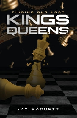 Finding Our Lost Kings and Queens: Strategies for Empowering Our Future Kings & Queens by Barnett, Jay
