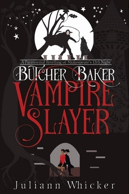 Butcher, Baker, Vampire Slayer: A Retelling of Shakespeare's Twelfth Night by Whicker, Juliann