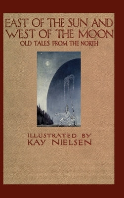 East of the Sun and West of the Moon by Asbjørnsen, Peter Christen