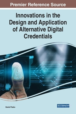 Innovations in the Design and Application of Alternative Digital Credentials by Piedra, Daniel