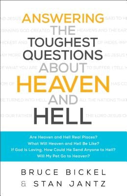 Answering the Toughest Questions about Heaven and Hell by Bickel, Bruce