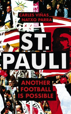St. Pauli: Another Football Is Possible by Viñas, Carles