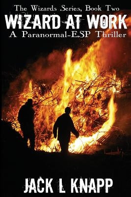 Wizard at Work: A Paranormal Thriller by Knapp, Jack L.