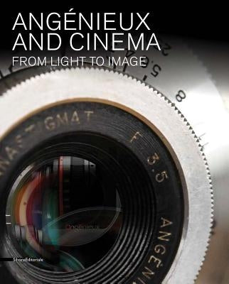 Angénieux and Cinema: From Light to Image by Bertrand, Edith