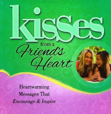 Kisses from a Friend's Heart: Heartwarming Messages That Encourage & Inspire by Howard Books