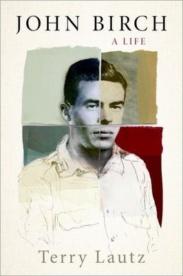 John Birch: A Life by Lautz, Terry