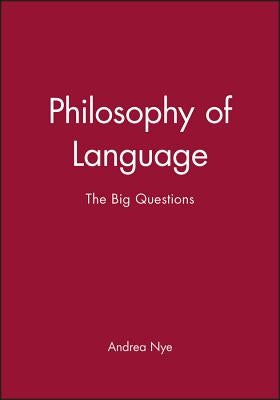 Philosophy of Language: The Big Questions by Nye, Andrea