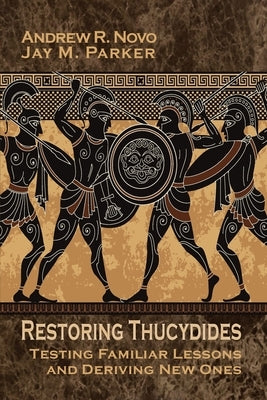 Restoring Thucydides: Testing Familiar Lessons and Deriving New Ones by Novo, Andrew R.