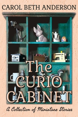 The Curio Cabinet: A Collection of Miniature Stories by Anderson, Carol Beth