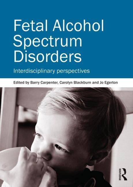 Fetal Alcohol Spectrum Disorders: Interdisciplinary Perspectives by Carpenter Obe, Barry