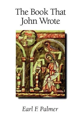 The Book That John Wrote by Palmer, Earl F.