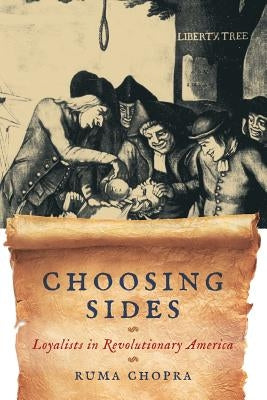 Choosing Sides: Loyalists in Revolutionary America by Chopra, Ruma
