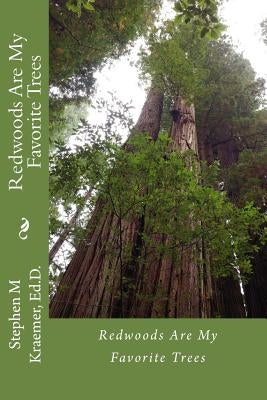 Redwoods are my favorite trees by Kraemer Ed D., Stephen M.