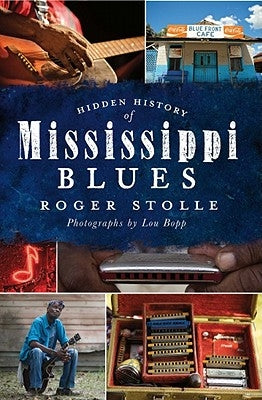 Hidden History of the Mississippi Blues by Stolle, Roger