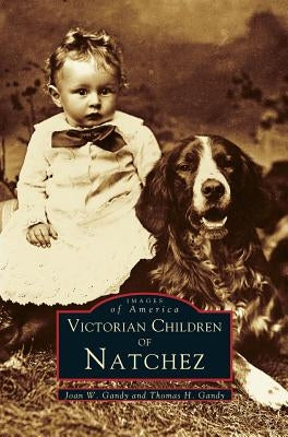 Victorian Children of Natchez by Gandy, Joan W.
