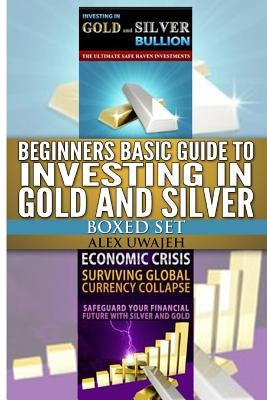 Beginners Basic Guide to Investing in Gold and Silver Boxed Set by Uwajeh, Alex