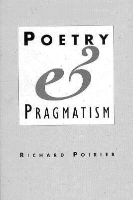 Poetry and Pragmatism by Poirier