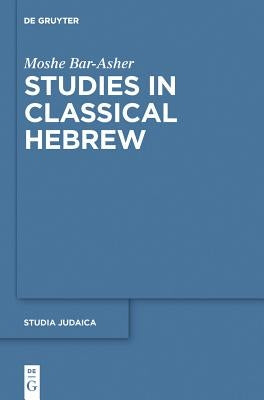Studies in Classical Hebrew by Bar-Asher, Moshe