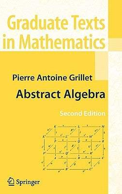 Abstract Algebra by Grillet, Pierre Antoine