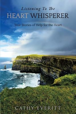 Listening To The Heart Whisperer by Everitt, Cathy