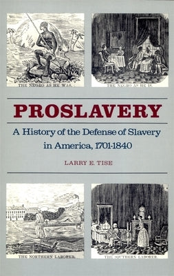 Proslavery: A History of the Defense of Slavery in America, 1701-1840 by Tise, Larry