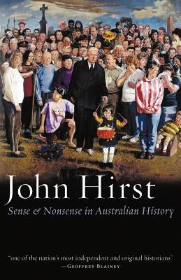 Sense & Nonsense in Australian History by Hirst, John