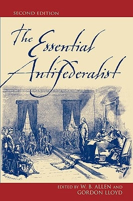 The Essential Antifederalist by Allen, William B.