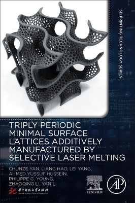 Triply Periodic Minimal Surface Lattices Additively Manufactured by Selective Laser Melting by Yan, Chunze